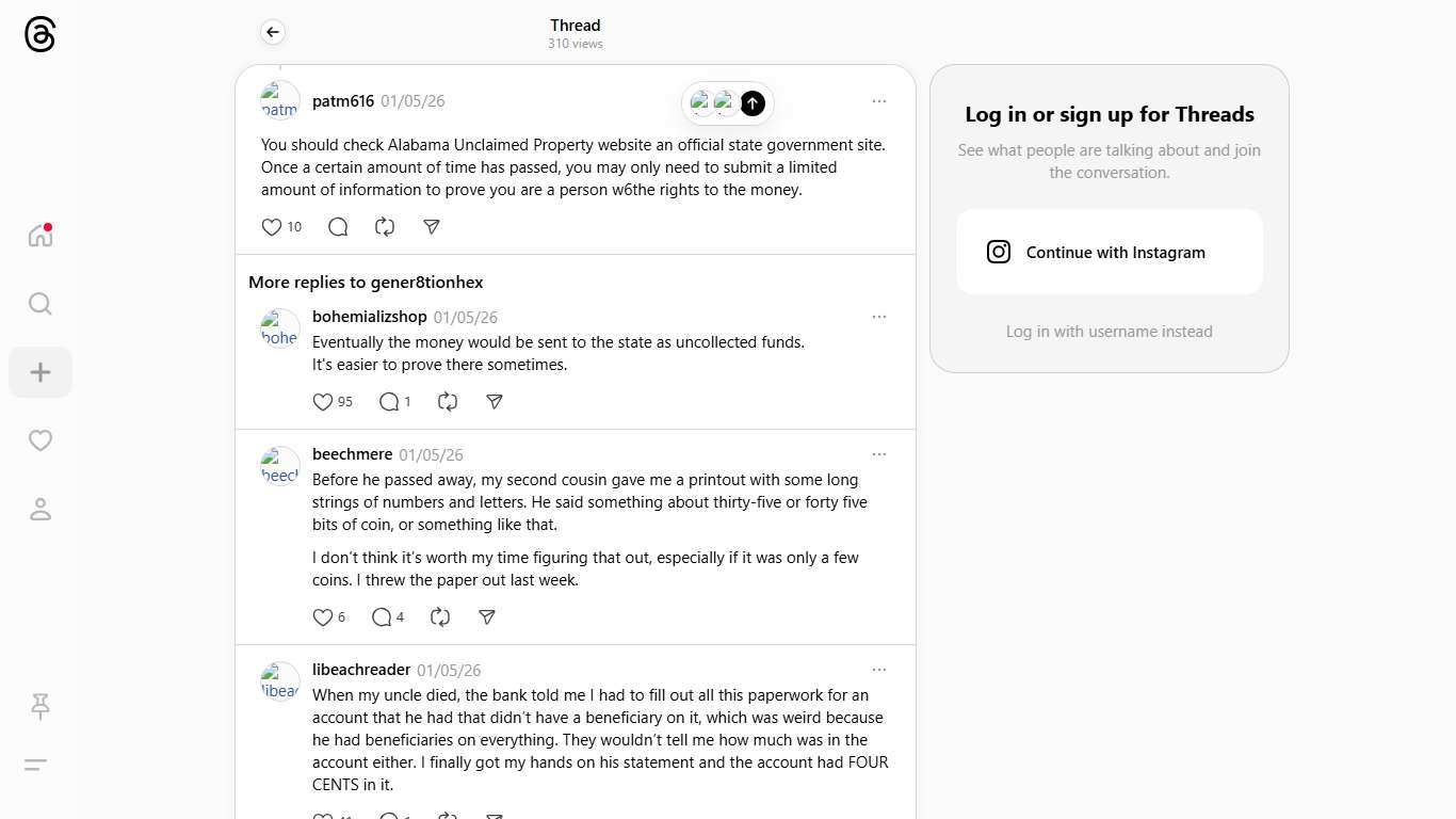 You should check Alabama Unclaimed Property website an official state government site. Once a certain amount of time has passed, you may only need to submit a limited amount of information to prove you are a person w6the rights to the money.